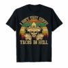 Vintage I Hope They Serve Tacos In Hell Skull Funny T-shirt