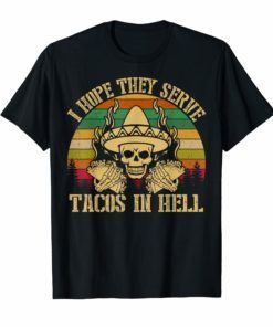 Vintage I Hope They Serve Tacos In Hell Skull Funny T-shirt