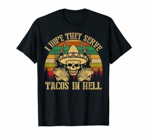 Vintage I Hope They Serve Tacos In Hell Skull Funny T-shirt