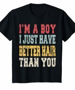 Vintage I'm A Boy I Just Have Better Hair Than You T-Shirt