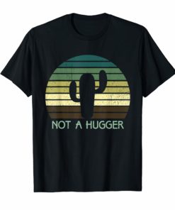 Vintage Retro Not A Hugger Tee Cactus Sarcastic Gift T-shirt
