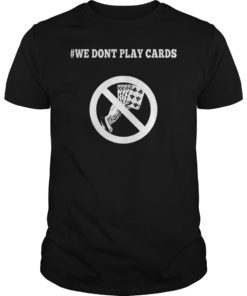 We Don't Play Cards Funny Nurse Strong Shirt