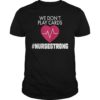 We Don't Play Cards Nurse Strong T-Shirt