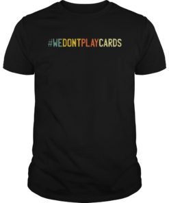 We Don't Play Cards Nurse T-Shirt Funny Nursing Gift RN LPN