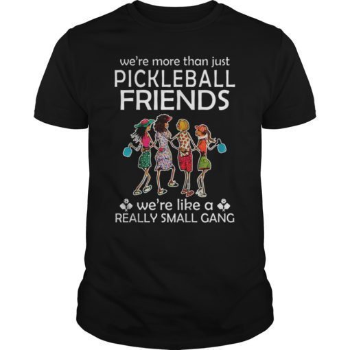 We're More Than Just Pickleball Friends Shirt