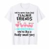 We're More Than Just Teacher Friends Shirts Teacher Tshirt