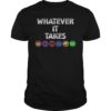 What Ever It Takes Shirt End Games T-Shirt
