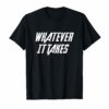 Whatever It Takes End Game Unisex Shirt