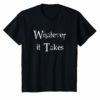 Whatever It Takes T-Shirt