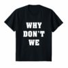 Why Don't We T-Shirt Gift Men Women Youth Kids TShirt