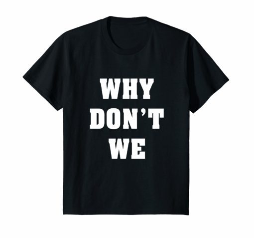 Why Don't We T-Shirt Gift Men Women Youth Kids TShirt