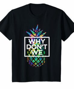 Why We Don't Merchandise TShirt Psych Pineapple T Shirt