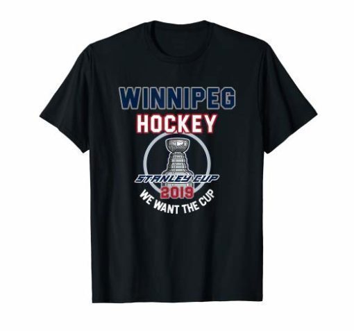 Winnipeg Hockey 2019 We Want The Cup Playoffs T-Shirt