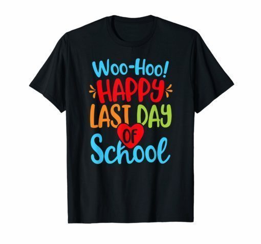 Woo Hoo Happy Last Day of School Shirts Teacher Student
