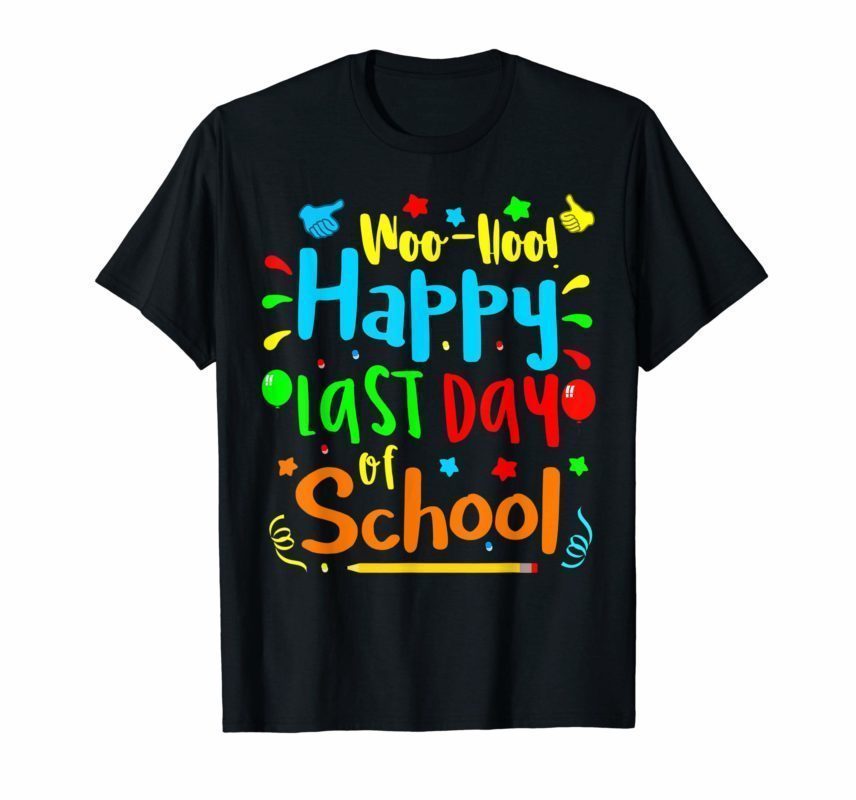 Woo Hoo Happy Last Day of School T Shirt - Reviewshirts Office