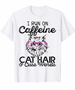 i run on caffeine cat hair and cuss words t shirt