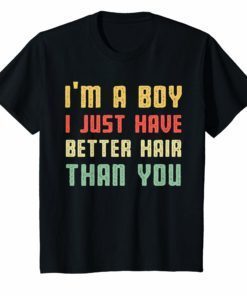 vintage I'm a boy i just have better hair than you shirt
