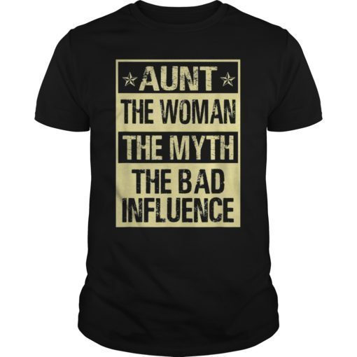 AUNT THE WOMAN THE MYTH THE BAD INFLUENCE T SHIRT