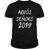 Adios Senors 2019 Class Graduation T Shirts