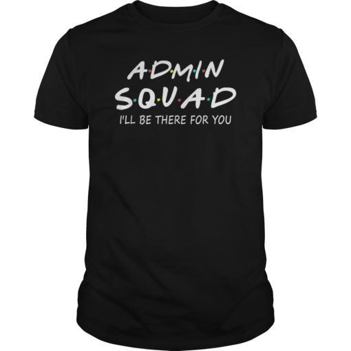 Admin Squad I Will Be There For You Tee Shirt