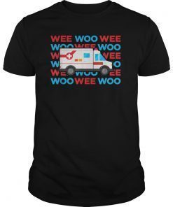 Wee Woo Ambulance AMR Funny EMS EMT Paramedic Gift Tee Shirts