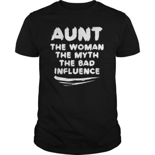 Aunt The Woman The Myth The Bad Influence Gift for Aunt T-Shirt