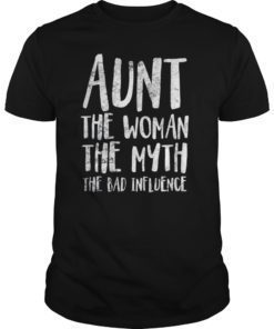 Aunt The Woman The Myth The Bad Influence Shirt Family T-Shirt