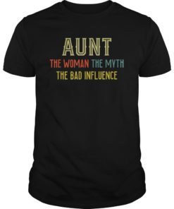 Aunt The Woman The Myth The Bad Influence T-Shirt
