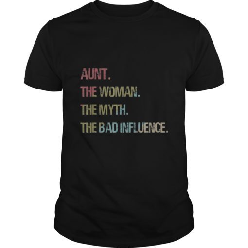 Aunt the woman myth bad influence tshirt for Auntie