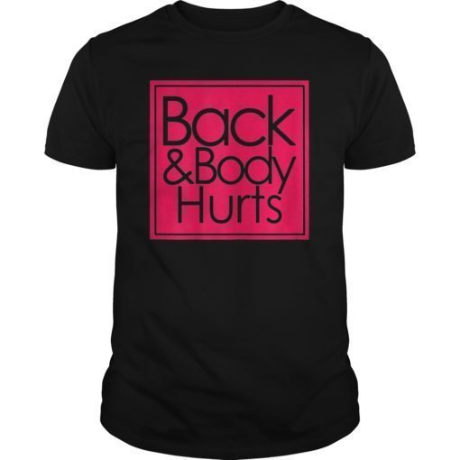 Back And Body Hurts T-Shirt Funny Shirt For Men Women TShirt