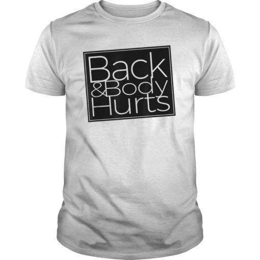 Back & Body Hurts Funny Shirt