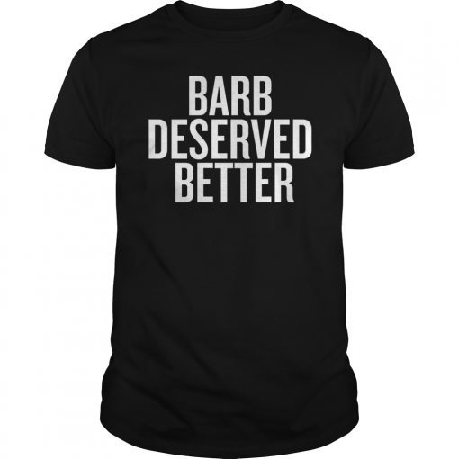 Barb Deserved Better Stranger Things Shirts