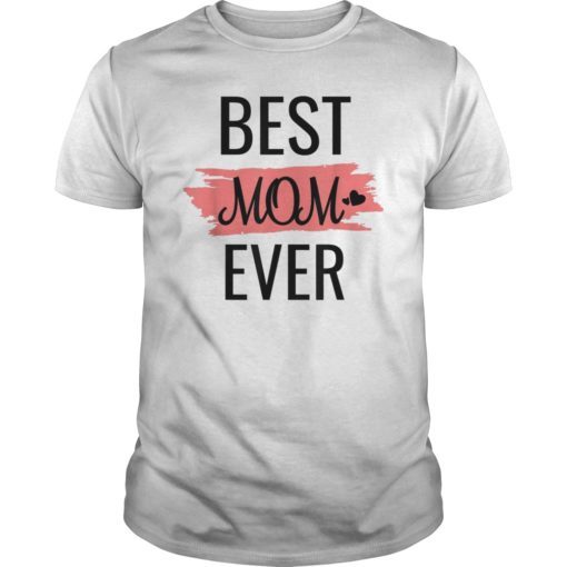 Best Mom Ever T-Shirt Mother's Day Gift Shirt