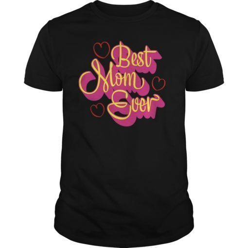 Best Mom Ever T-Shirt Mother's Day Gift Tee Shirt