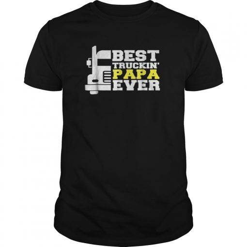 Best Truckin’ Papa Ever Trucker Dad T Shirt