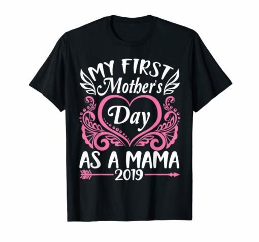 Big Heart My First Mother's Day As A Mama 2019 Happy Shirt