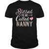 Blessed To Be Called Nanny T-shirt Floral Grandma Shirt