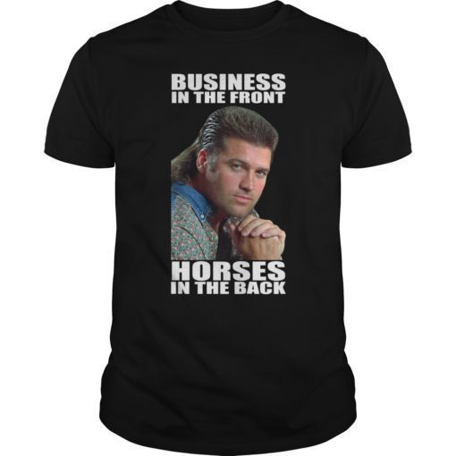 Business In The Front Horses In The Back T-Shirt