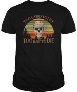 Classic Gift Shirt Too Weird To Live Too Rare To Die Vintage