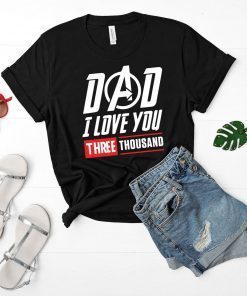 DAD I Love You 3000 Three Thousand Unisex and Kids Shirt