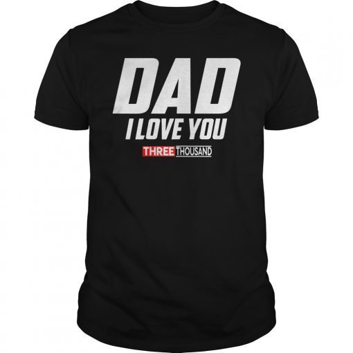 Dad I Love You 3000 Funny Father’s Day Gift T-Shirt