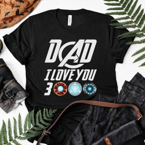 Dad I Love You 3000 Shirt - Three Thousand Tee - Stark Fan T-shirt - Tony Iron Endgame Man - Daddy Father's Day Gift Ideas From Daughter Son