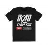 Dad I Love You Three Thousand Shirt Love You 3000 Tee - Stark Fan T-shirt - Tony Iron Endgame Man Daddy Men Father's Day Gift For Him