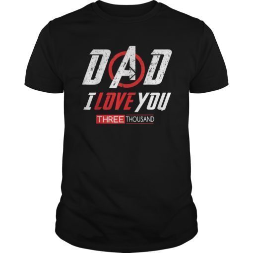 Dad I love you three thousand shirts