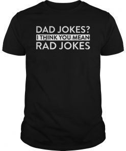 Dad Jokes I Think You Mean Rad Jokes Funny T-Shirt