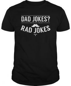 Dad Jokes I Think You Mean Rad Jokes T-Shirt Funny Gift