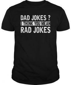 Dad Jokes Tshirt Think You Mean Rad Jokes Gift Fathers Day