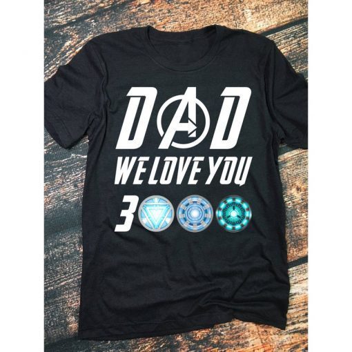 Dad We Love You 3000 T Shirt - We Love You Three Thousand T shirt - Tony Stark Fan T shirt - Dad Tony Iron Man Daddy Father's Day Gift