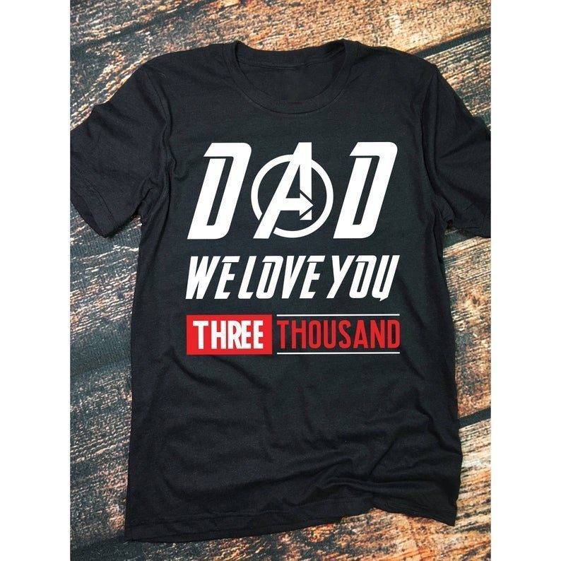 Download Dad We Love You 3000 T Shirt - We Love You Three Thousand ...