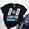 Dad We Love You 3000 Times T-Shirt